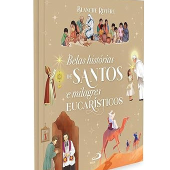 Belas Histórias de Santos e Milagres Eucarísticos