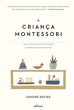 A Criança Montessori: Guia para educar crianças curiosas e responsáveis